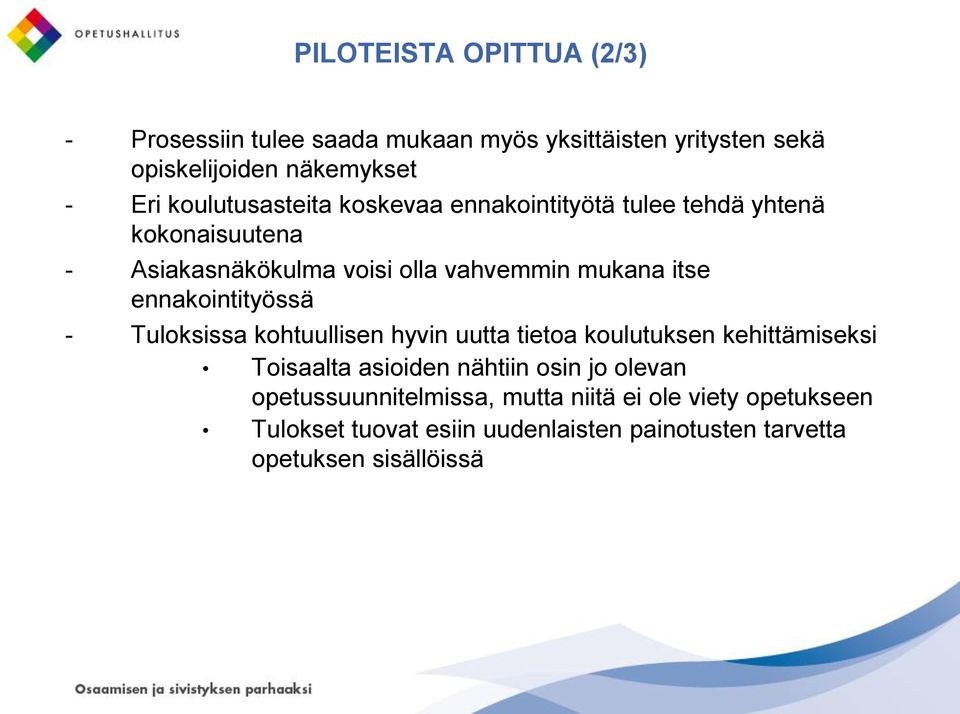 ennakointityössä - Tuloksissa kohtuullisen hyvin uutta tietoa koulutuksen kehittämiseksi Toisaalta asioiden nähtiin osin jo