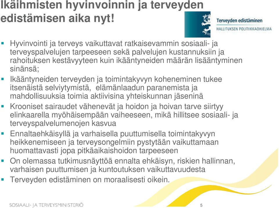 Ikääntyneiden terveyden ja toimintakyvyn koheneminen tukee itsenäistä selviytymistä, elämänlaadun paranemista ja mahdollisuuksia toimia aktiivisina yhteiskunnan jäseninä Krooniset sairaudet vähenevät