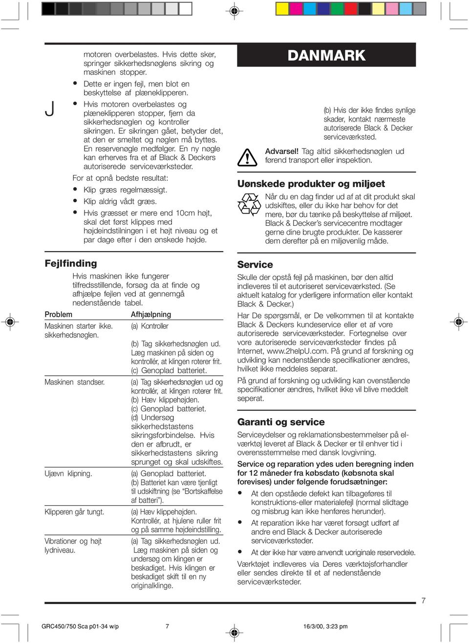 En reservenøgle medfølger. En ny nøgle kan erherves fra et af Black & Deckers autoriserede serviceværksteder. For at opnå bedste resultat: Klip græs regelmæssigt. Klip aldrig vådt græs.