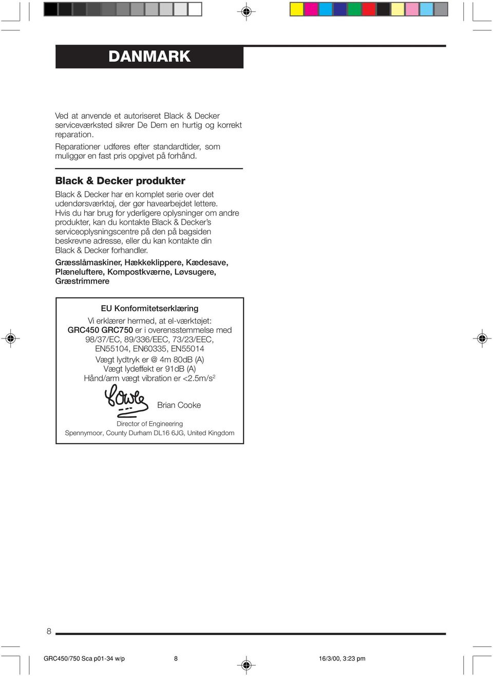 Black & Decker produkter Black & Decker har en komplet serie over det udendørsværktøj, der gør havearbejdet lettere.