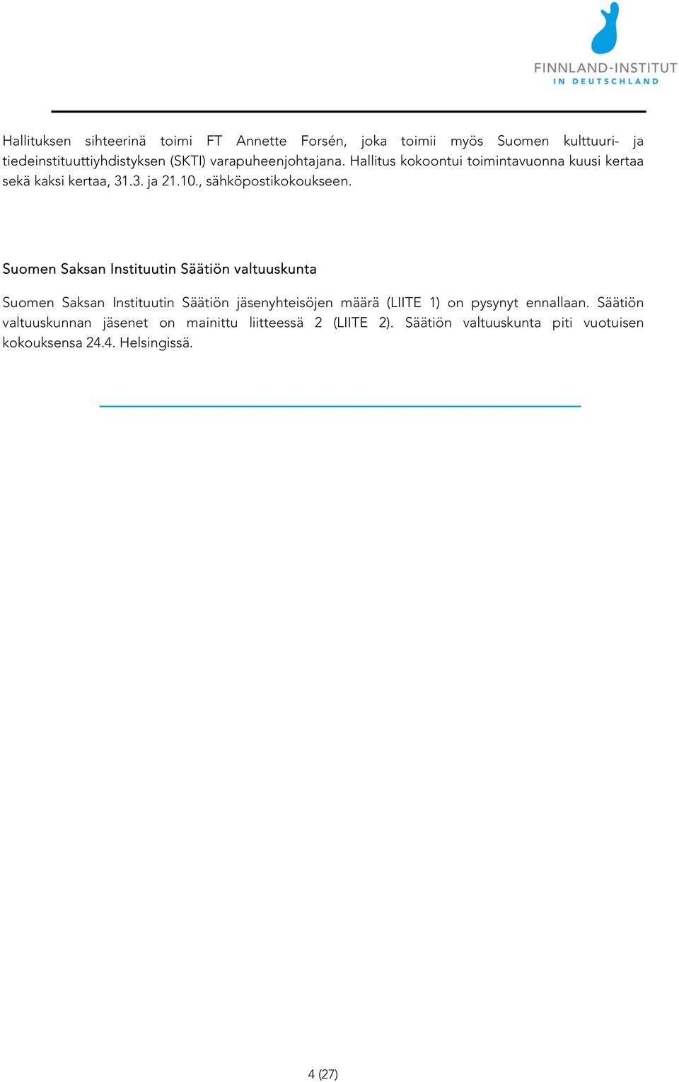 Suomen Saksan Instituutin Säätiön valtuuskunta Suomen Saksan Instituutin Säätiön jäsenyhteisöjen määrä (LIITE 1) on pysynyt