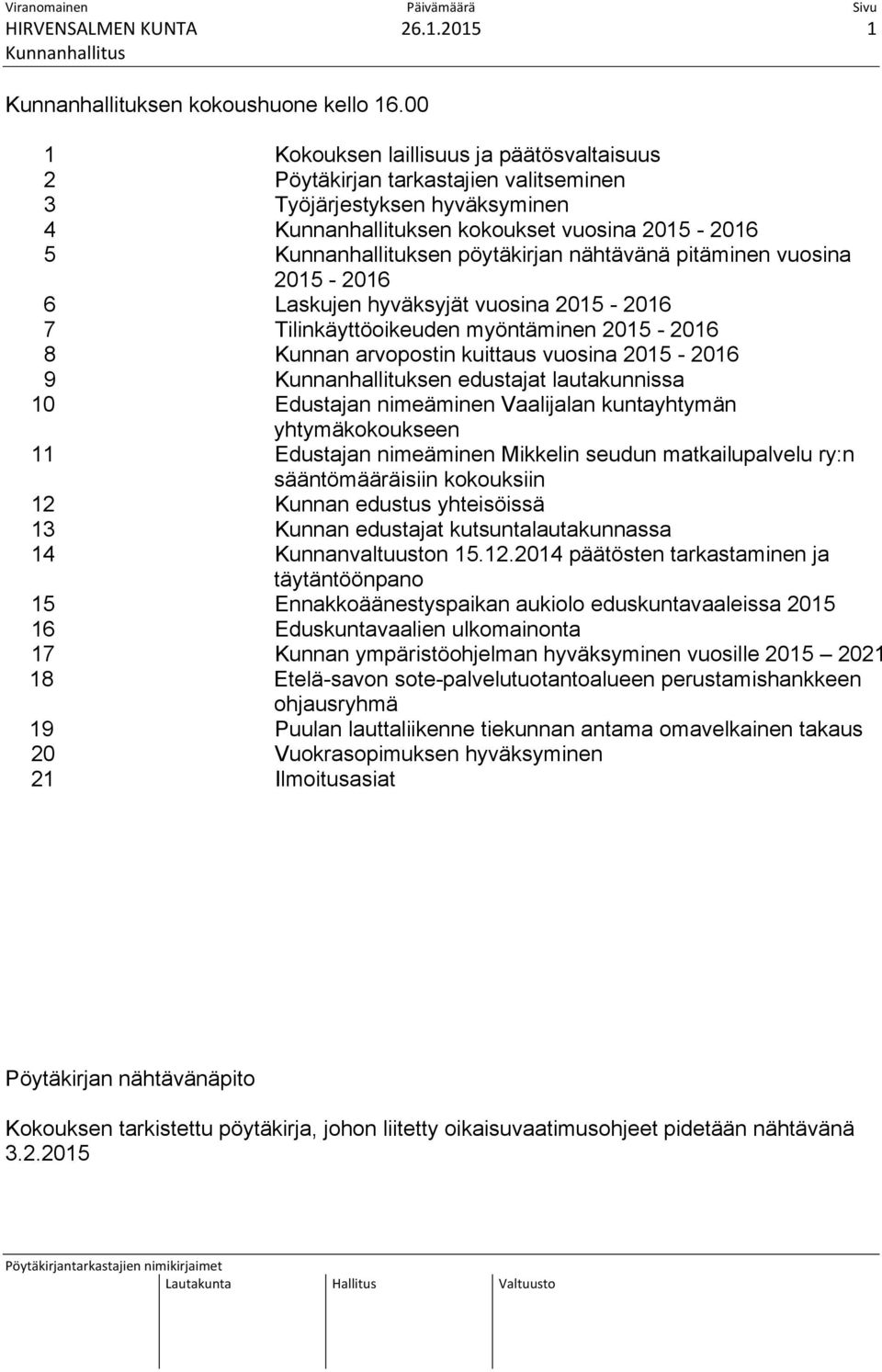 nähtävänä pitäminen vuosina 2015-2016 6 Laskujen hyväksyjät vuosina 2015-2016 7 Tilinkäyttöoikeuden myöntäminen 2015-2016 8 Kunnan arvopostin kuittaus vuosina 2015-2016 9 Kunnanhallituksen edustajat