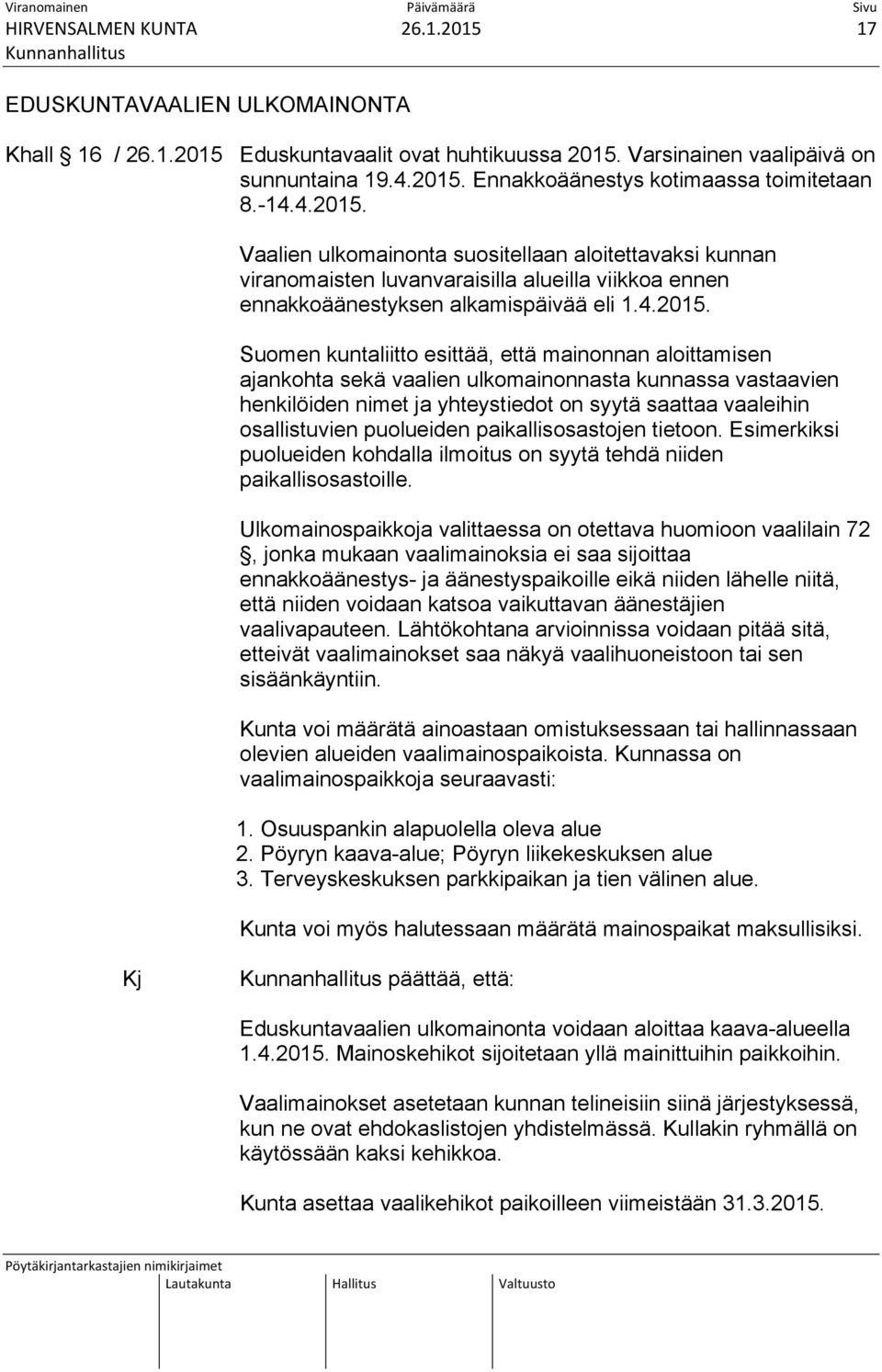 Vaalien ulkomainonta suositellaan aloitettavaksi kunnan viranomaisten luvanvaraisilla alueilla viikkoa ennen ennakkoäänestyksen alkamispäivää eli 1.4.2015.