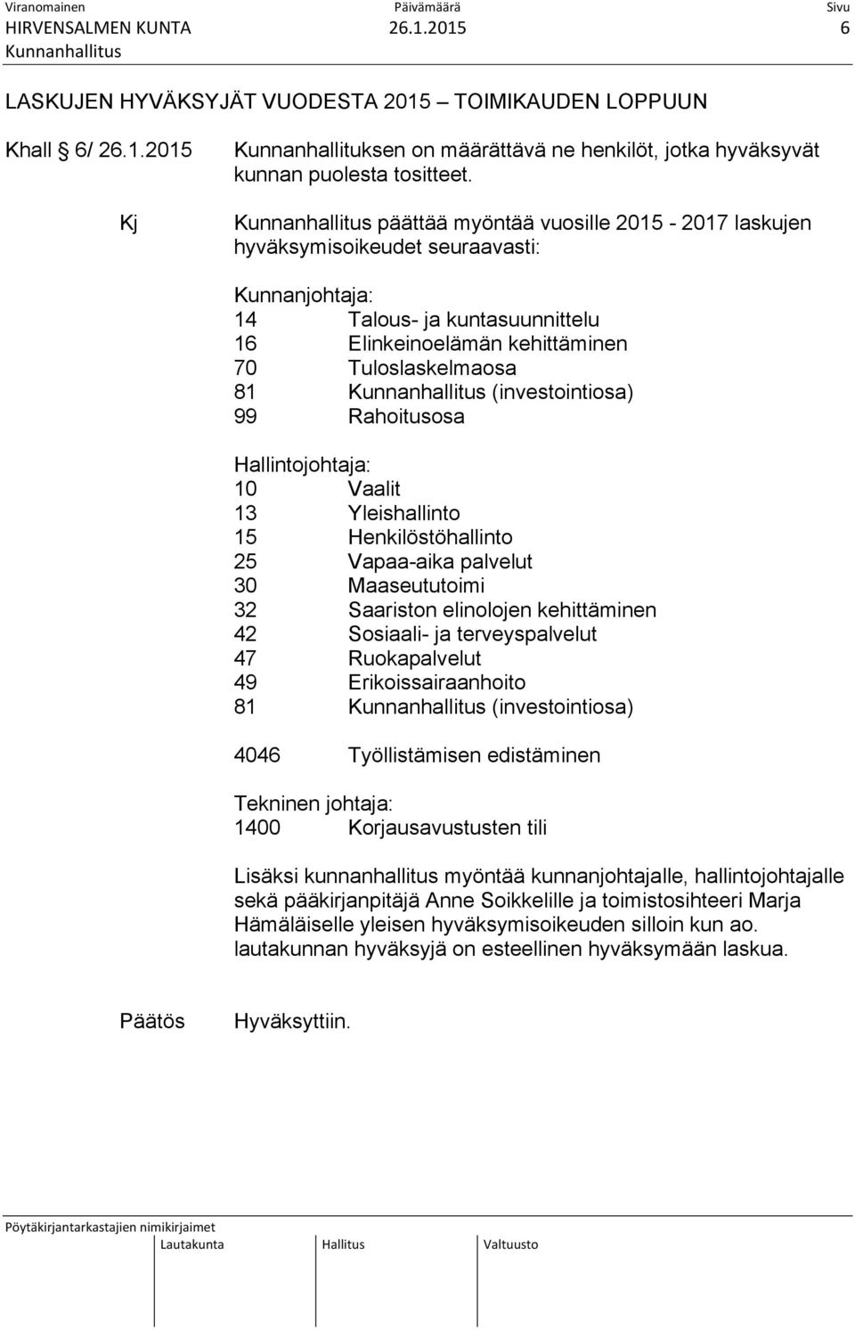 Rahoitusosa Hallintojohtaja: 10 Vaalit 13 Yleishallinto 15 Henkilöstöhallinto 25 Vapaa-aika palvelut 30 Maaseututoimi 32 Saariston elinolojen kehittäminen 42 Sosiaali- ja terveyspalvelut 47
