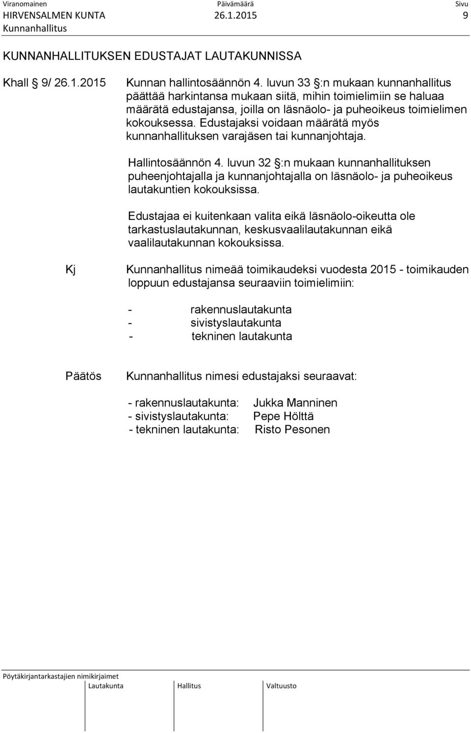 Edustajaksi voidaan määrätä myös kunnanhallituksen varajäsen tai kunnanjohtaja. Hallintosäännön 4.