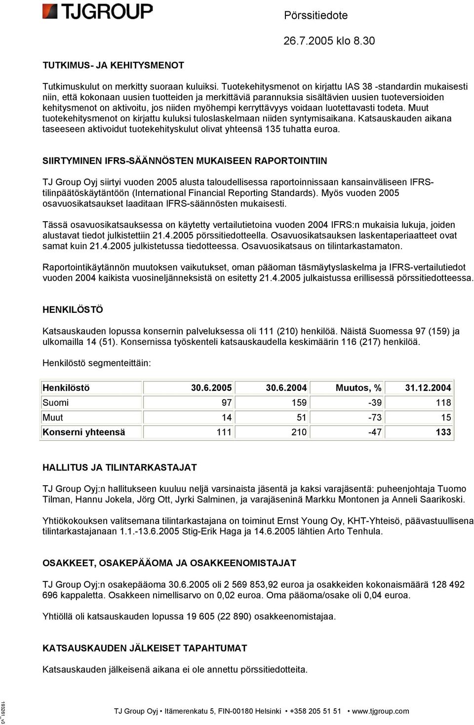 myöhempi kerryttävyys voidaan luotettavasti todeta. Muut tuotekehitysmenot on kirjattu kuluksi tuloslaskelmaan niiden syntymisaikana.