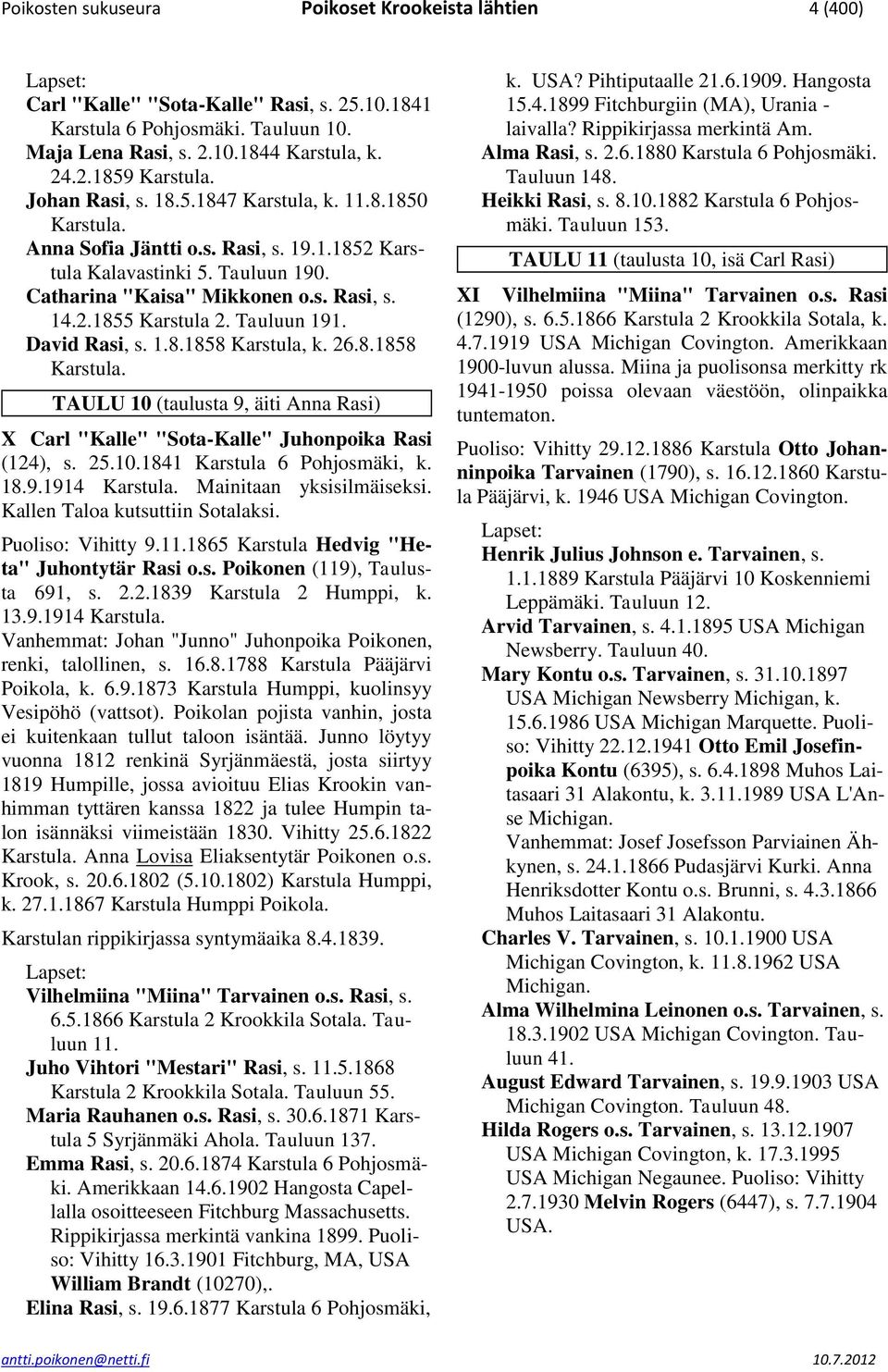 Tauluun 191. David Rasi, s. 1.8.1858 Karstula, k. 26.8.1858 Karstula. TAULU 10 (taulusta 9, äiti Anna Rasi) X Carl "Kalle" "Sota-Kalle" Juhonpoika Rasi (124), s. 25.10.1841 Karstula 6 Pohjosmäki, k.