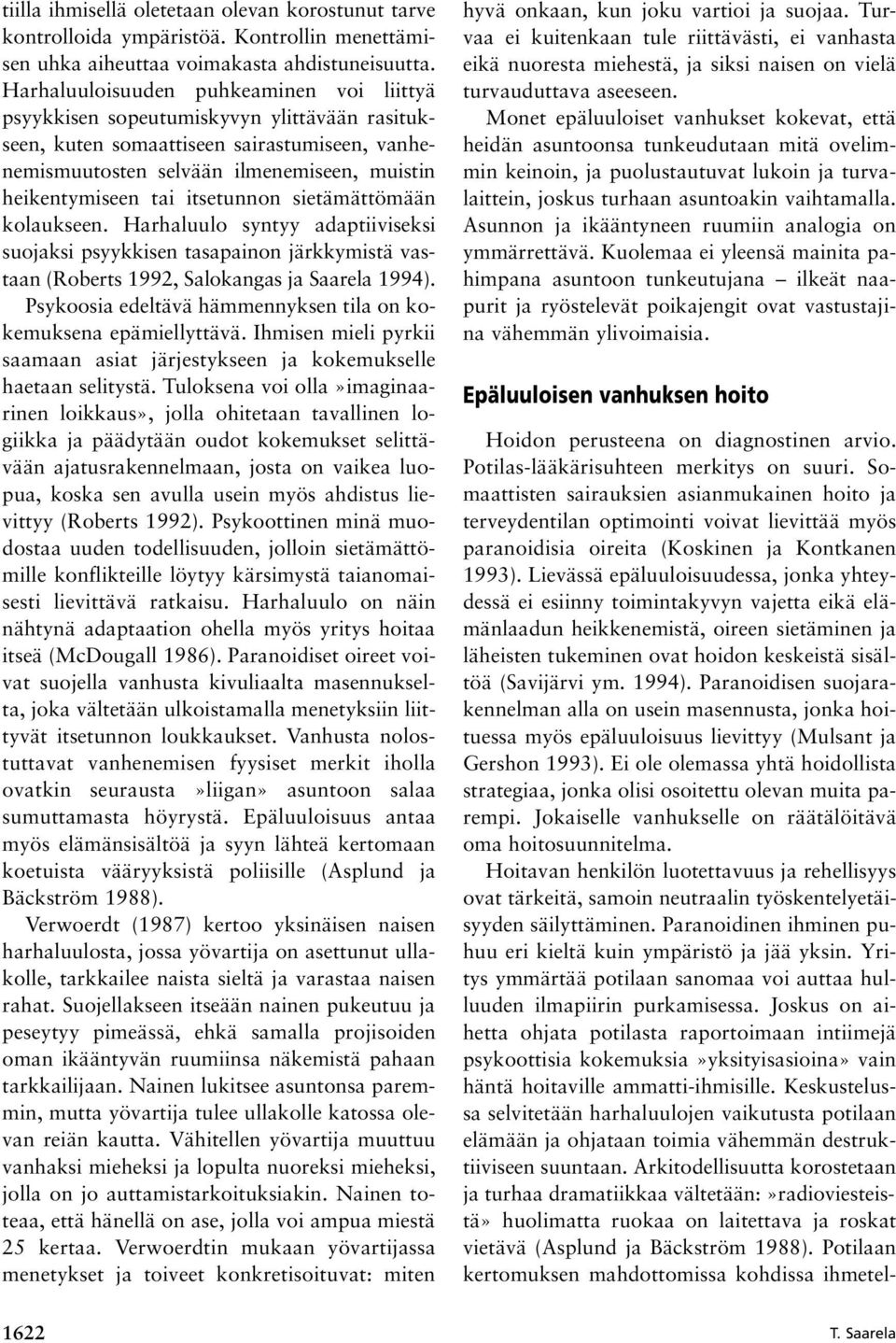 itsetunnon sietämättömään kolaukseen. Harhaluulo syntyy adaptiiviseksi suojaksi psyykkisen tasapainon järkkymistä vastaan (Roberts 1992, Salokangas ja Saarela 1994).