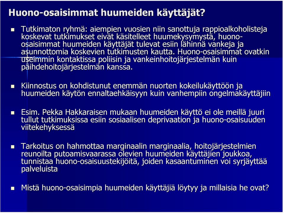 hinnä vankeja ja asunnottomia koskevien tutkimusten kautta.