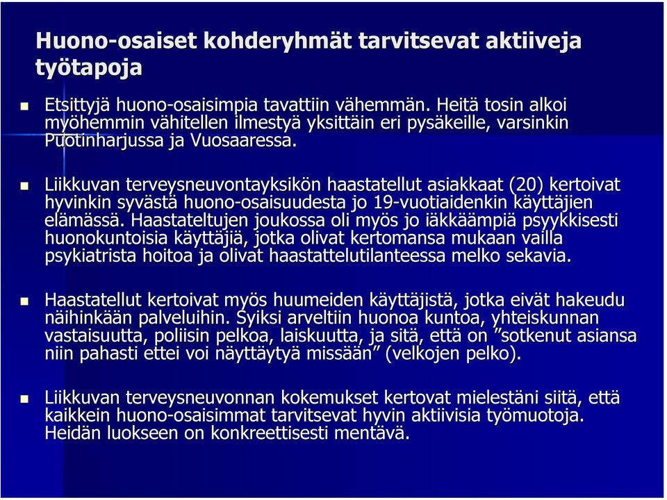 Liikkuvan terveysneuvontayksikön n haastatellut asiakkaat (20) kertoivat hyvinkin syväst stä huono-osaisuudesta osaisuudesta jo 19-vuotiaidenkin käyttk yttäjien elämäss ssä.