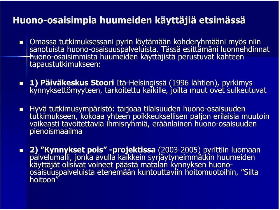 lähtien), l pyrkimys kynnyksettömyyteen, tarkoitettu kaikille, joilta muut ovet sulkeutuvat Hyvä tutkimusympärist ristö: : tarjoaa tilaisuuden huono-osaisuuden osaisuuden tutkimukseen, kokoaa yhteen