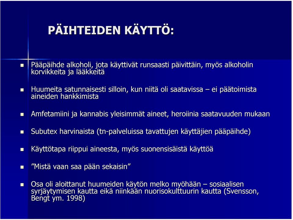 Subutex harvinaista (tn-palveluissa tavattujen käyttk yttäjien pääp ääpäihde) Käyttötapa tapa riippui aineesta, myös s suonensisäist istä käyttöä Mistä vaan saa pääp