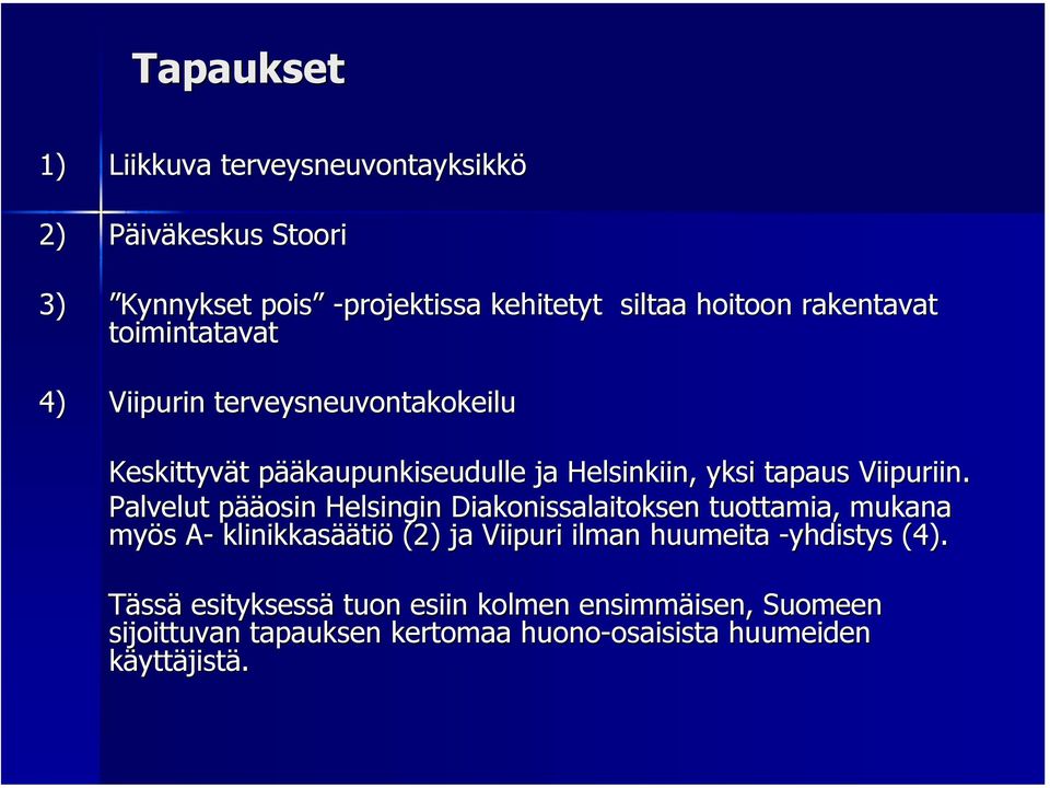 Palvelut pääp ääosin Helsingin Diakonissalaitoksen tuottamia, mukana myös s A-A klinikkasää äätiö (2) ja Viipuri ilman huumeita