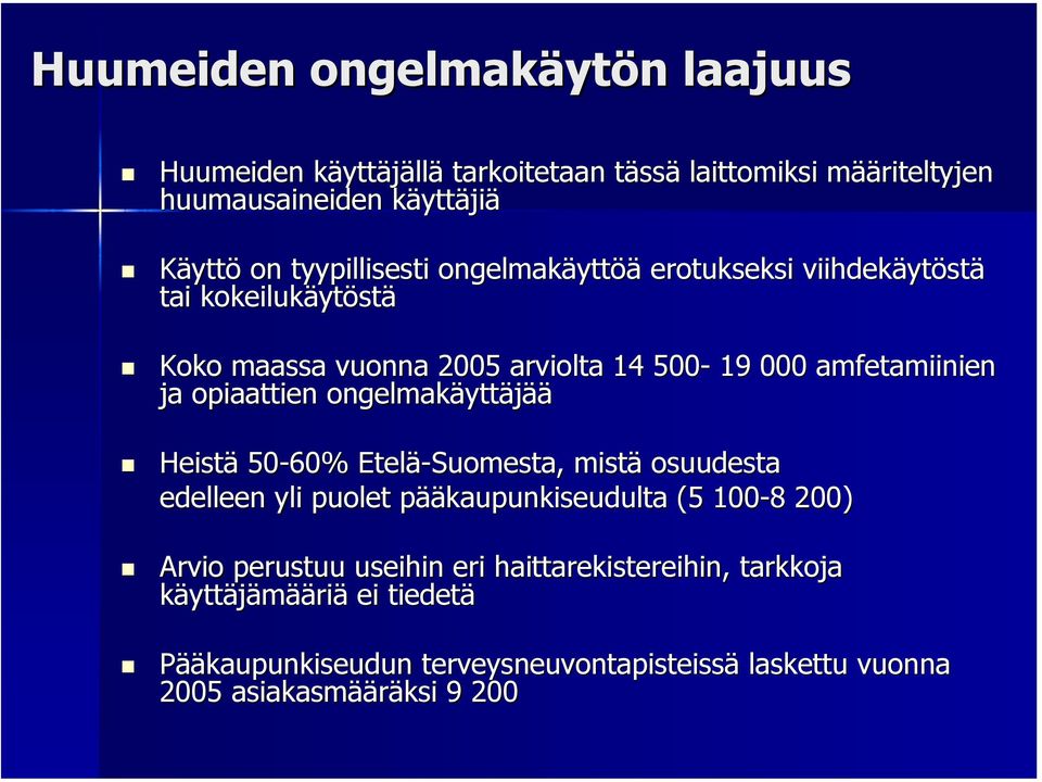 opiaattien ongelmakäytt yttäjääää Heistä 50-60% Etelä-Suomesta, mistä osuudesta edelleen yli puolet pääp ääkaupunkiseudulta (5 100-8 8 200) Arvio perustuu
