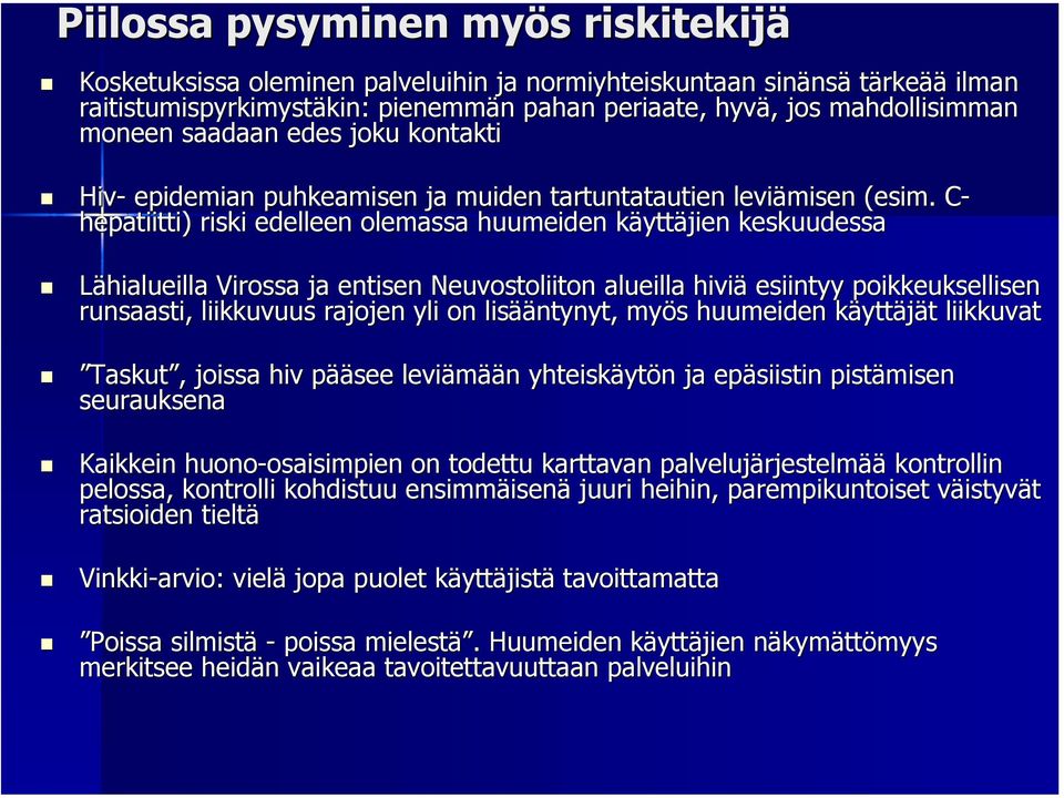 C-C hepatiitti) riski edelleen olemassa huumeiden käyttk yttäjien keskuudessa Lähialueilla Virossa ja entisen Neuvostoliiton alueilla hiviä esiintyy poikkeuksellisen runsaasti, liikkuvuus rajojen yli