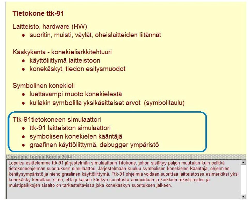 kääntäjä graafinen käyttöliittymä, debugger ympäristö Lopuksi esittelemme ttk-9 1 järjestelmän simulaattorin Titokone, johon sisältyy paljon muutakin kuin pelkkä tietokoneohjelman suorituksen