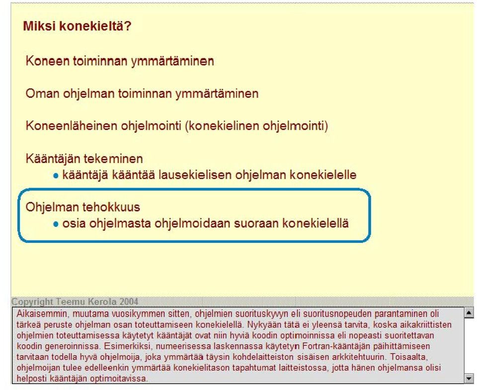 Ohjelman tehokkuus osia ohjelmasta ohjelmoidaan suoraan konekielellä Aikaisemmin, muutama vuosikymmen sitten, ohjelmien suorituskyvyn e Ii suoritusnopeuden parantaminen oli tärkeä peruste ohjelman