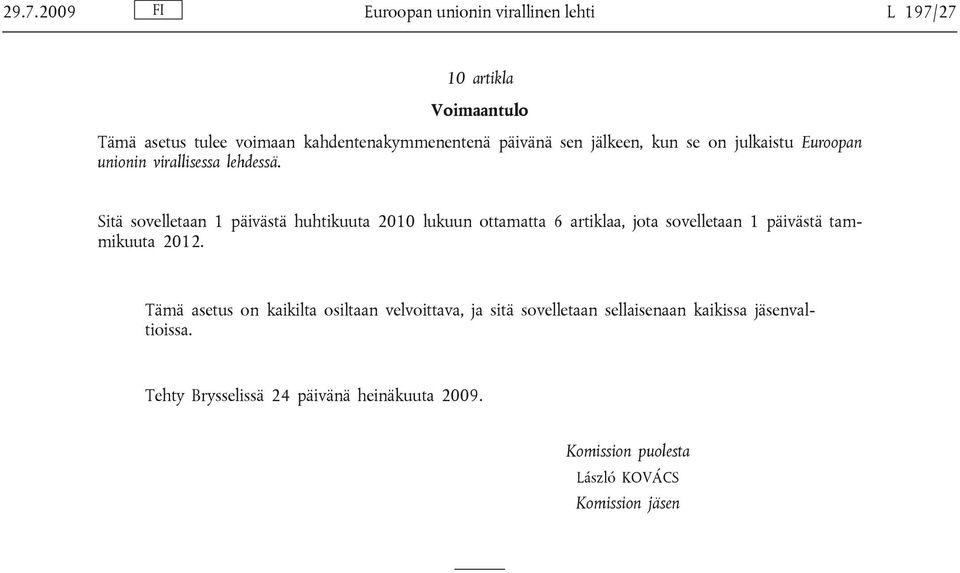 jälkeen, kun se on julkaistu Euroopan unionin virallisessa lehdessä.