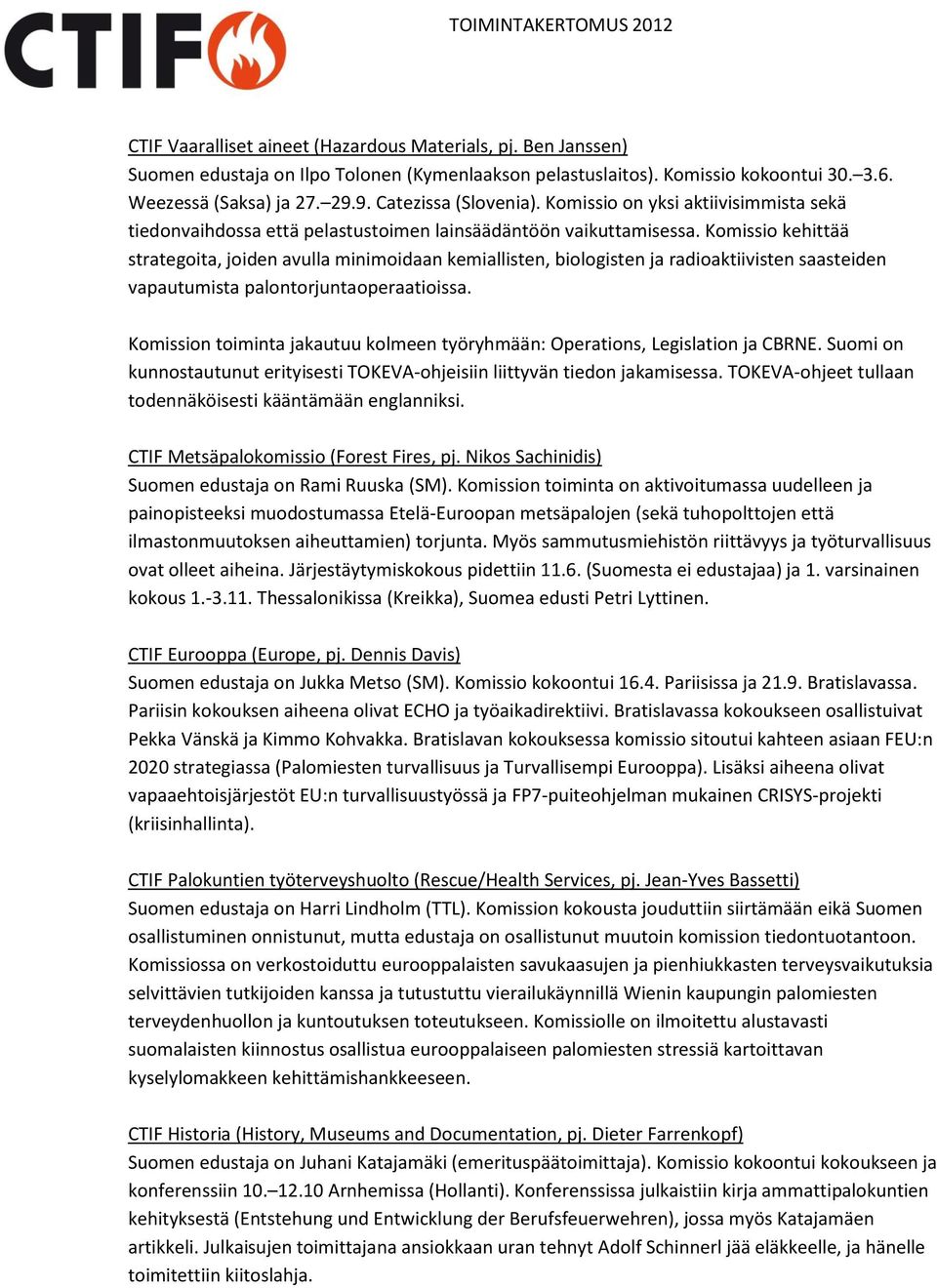 Komissio kehittää strategoita, joiden avulla minimoidaan kemiallisten, biologisten ja radioaktiivisten saasteiden vapautumista palontorjuntaoperaatioissa.