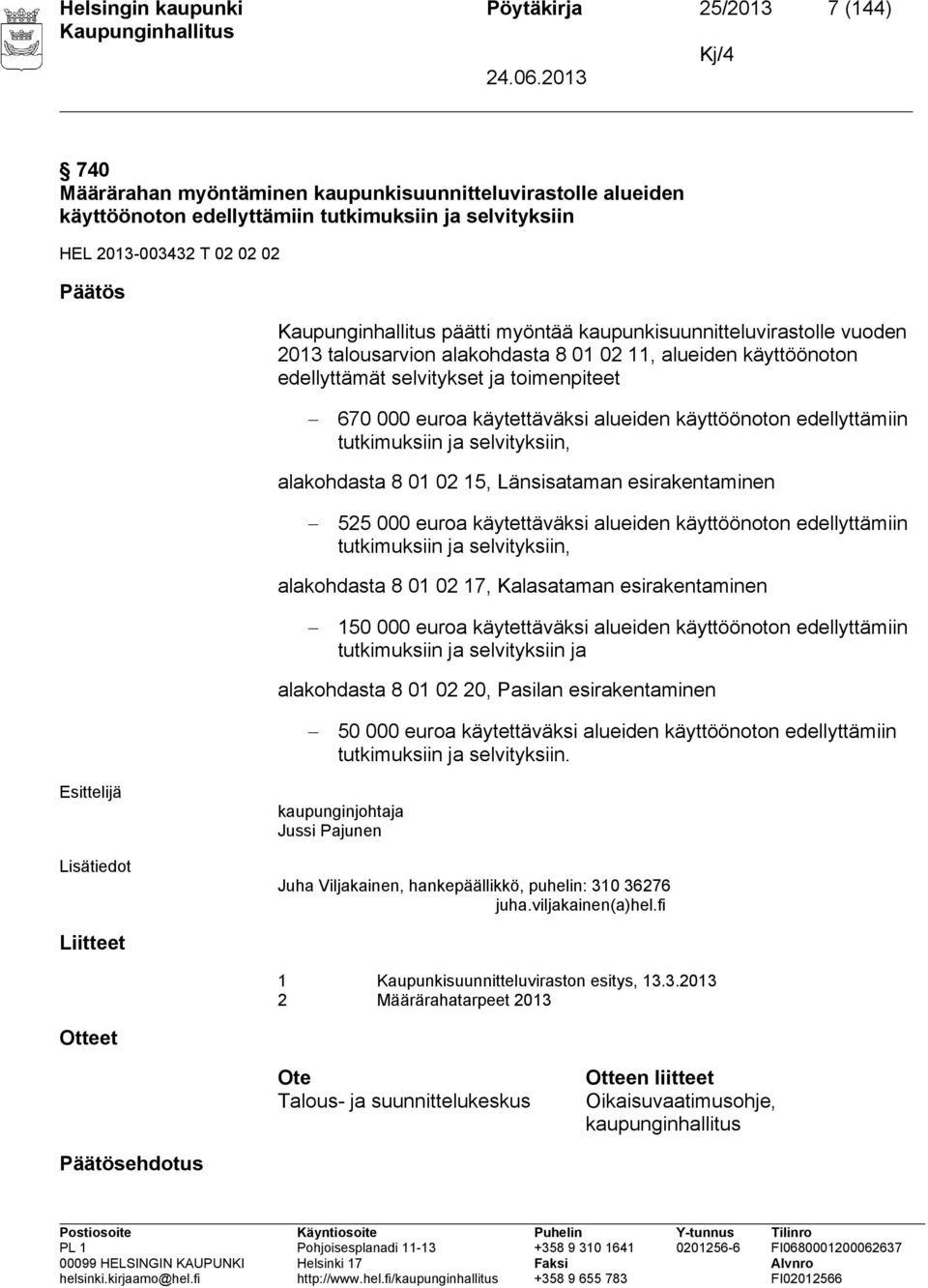 alueiden käyttöönoton edellyttämiin tutkimuksiin ja selvityksiin, alakohdasta 8 01 02 15, Länsisataman esirakentaminen 525 000 euroa käytettäväksi alueiden käyttöönoton edellyttämiin tutkimuksiin ja