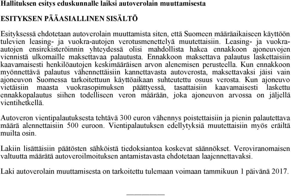 Leasing- ja vuokraautojen ensirekisteröinnin yhteydessä olisi mahdollista hakea ennakkoon ajoneuvojen viennistä ulkomaille maksettavaa palautusta.