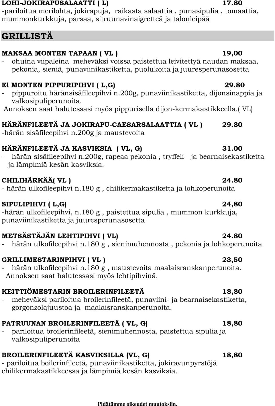 viipaleina meheväksi voissa paistettua leivitettyä naudan maksaa, pekonia, sieniä, punaviinikastiketta, puolukoita ja juuresperunasosetta El MONTEN PIPPURIPIHVI ( L,G) 29.