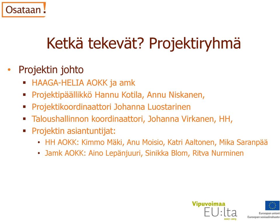 Projektikoordinaattori Johanna Luostarinen Taloushallinnon koordinaattori, Johanna