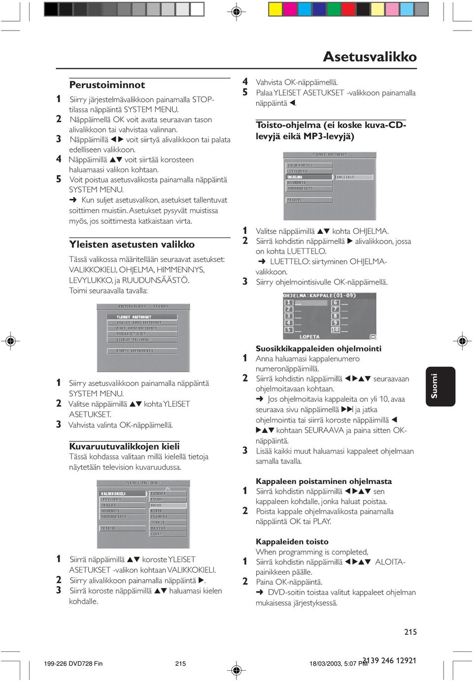5 Voit poistua asetusvalikosta painamalla näppäintä SYSTEM MENU. Kun suljet asetusvalikon, asetukset tallentuvat soittimen muistiin.