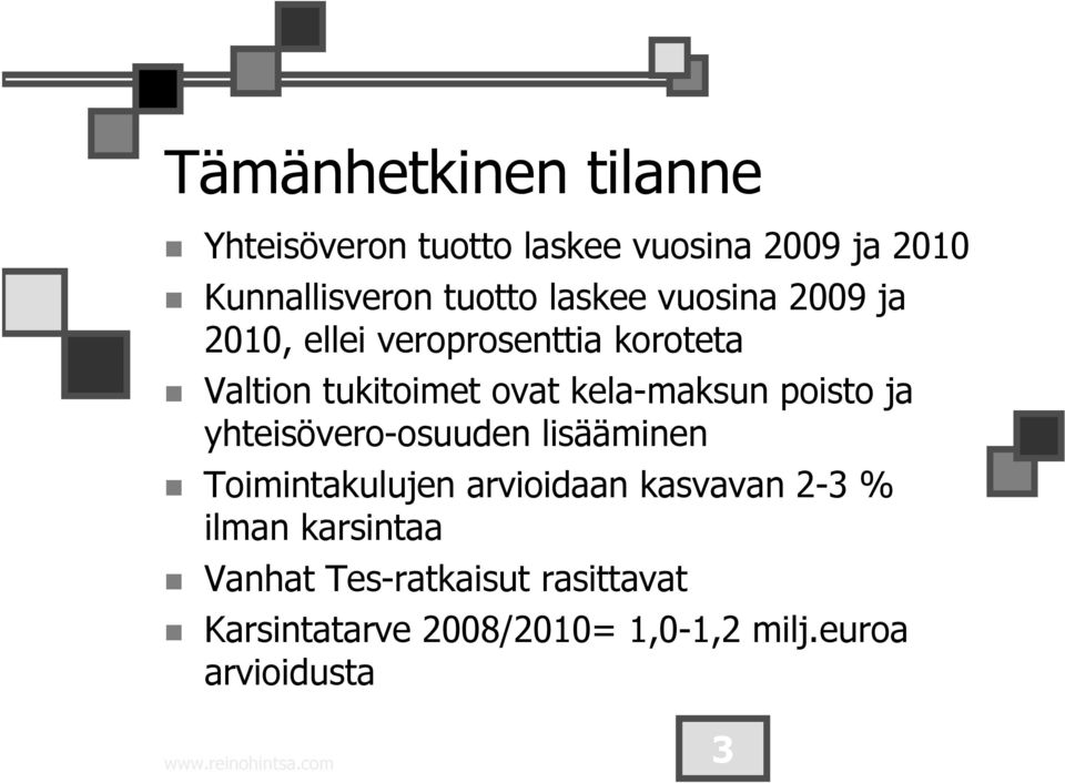 yhteisövero-osuuden lisääminen Toimintakulujen arvioidaan kasvavan 2-3 % ilman karsintaa Vanhat