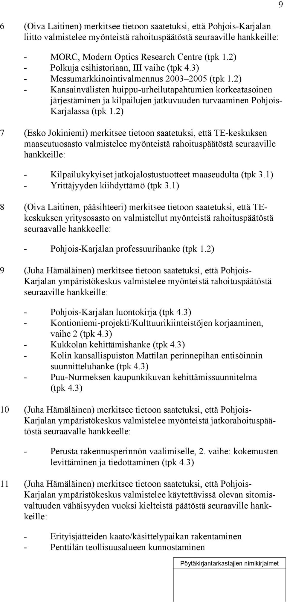 2) - Kansainvälisten huippu-urheilutapahtumien korkeatasoinen järjestäminen ja kilpailujen jatkuvuuden turvaaminen Pohjois- Karjalassa (tpk 1.