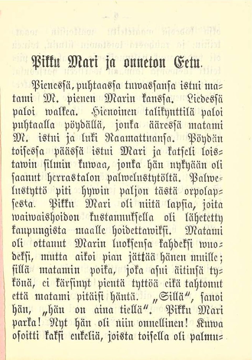 Palwelnstyttö piti hywin Paljon tästä orpolapsesta. Pikku Mari oli niitä lapsia, joita waiwllishoidon kustannuksella oli lähetetty kaupungista maalle hoidettawiksi.