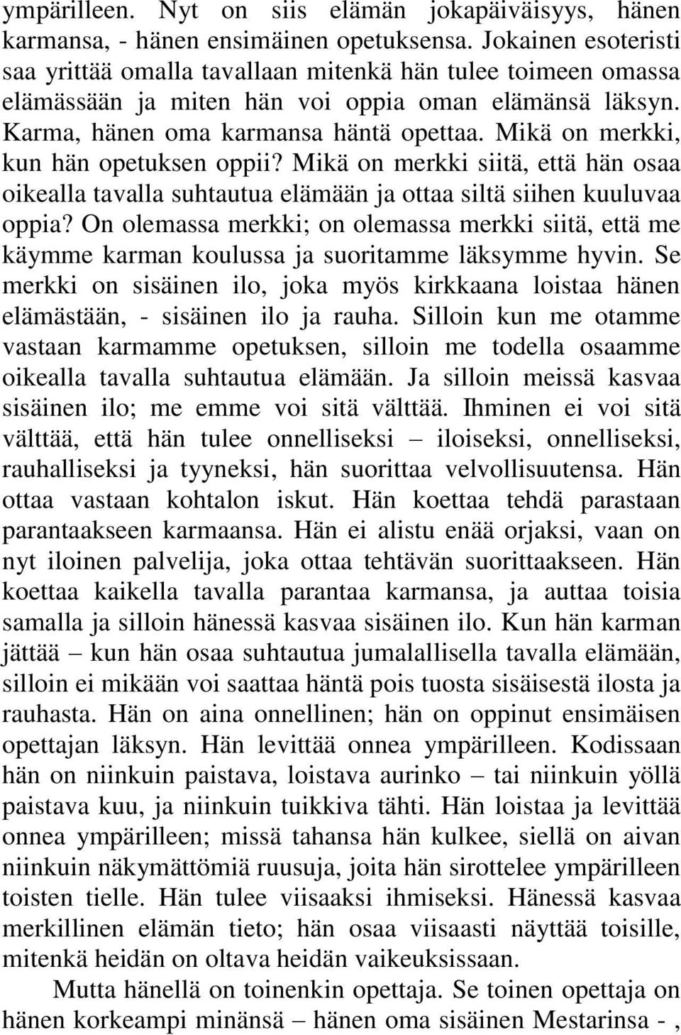 Mikä on merkki, kun hän opetuksen oppii? Mikä on merkki siitä, että hän osaa oikealla tavalla suhtautua elämään ja ottaa siltä siihen kuuluvaa oppia?