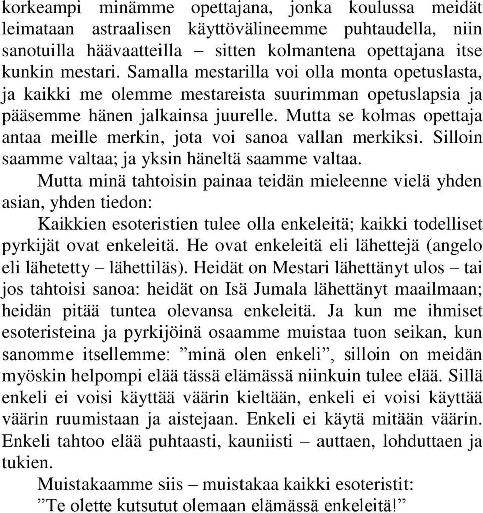 Mutta se kolmas opettaja antaa meille merkin, jota voi sanoa vallan merkiksi. Silloin saamme valtaa; ja yksin häneltä saamme valtaa.