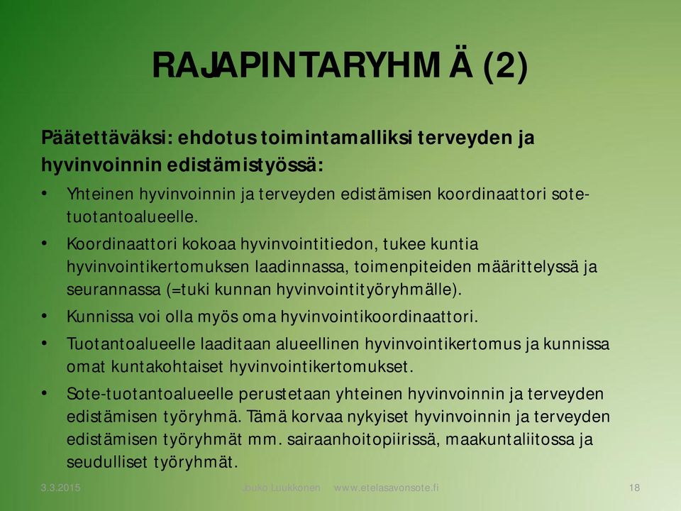 Kunnissa voi olla myös oma hyvinvointikoordinaattori. Tuotantoalueelle laaditaan alueellinen hyvinvointikertomus ja kunnissa omat kuntakohtaiset hyvinvointikertomukset.