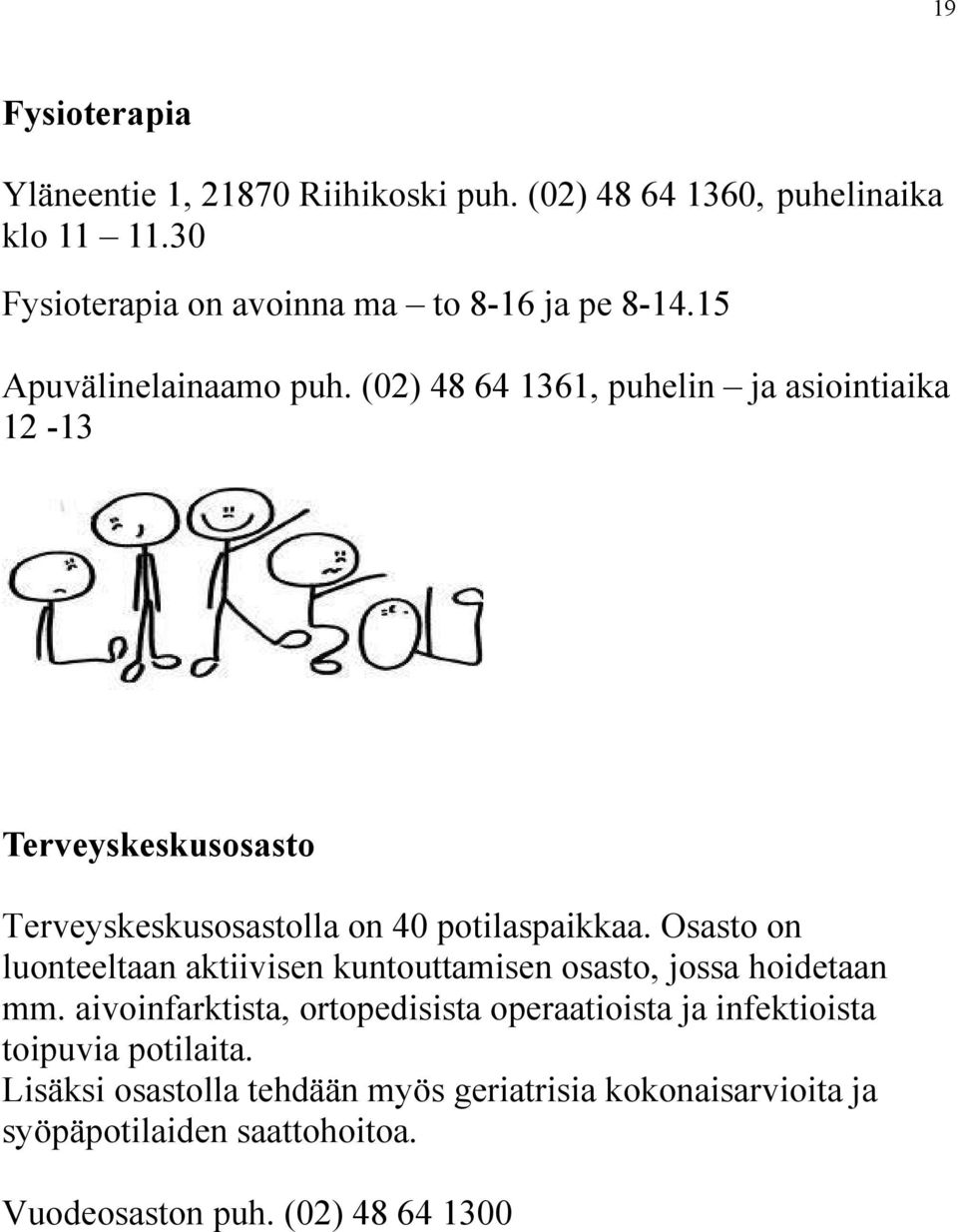Osasto on luonteeltaan aktiivisen kuntouttamisen osasto, jossa hoidetaan mm.