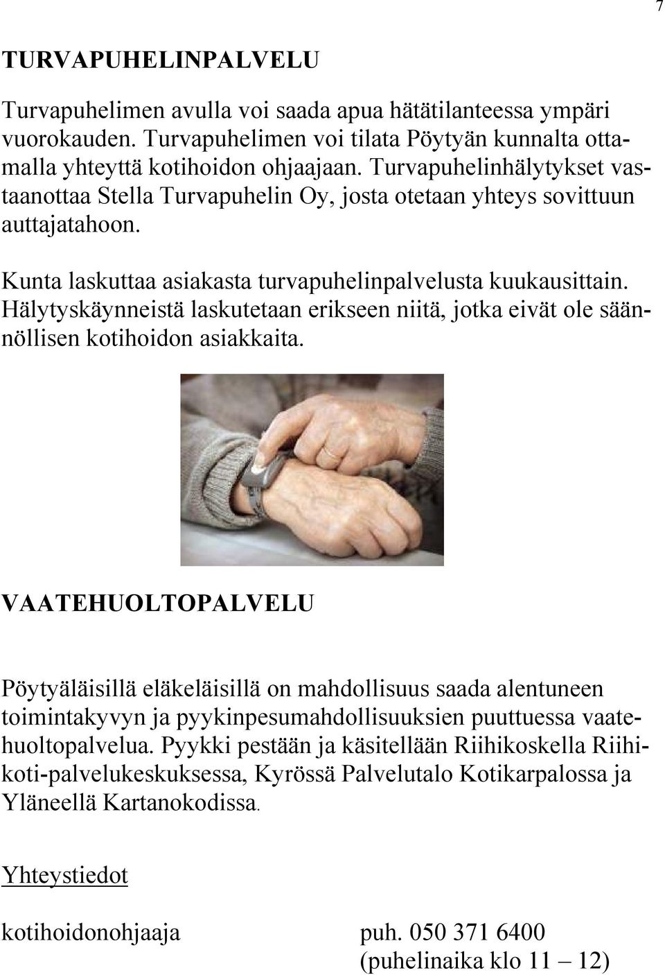 Hälytyskäynneistä laskutetaan erikseen niitä, jotka eivät ole säännöllisen kotihoidon asiakkaita.
