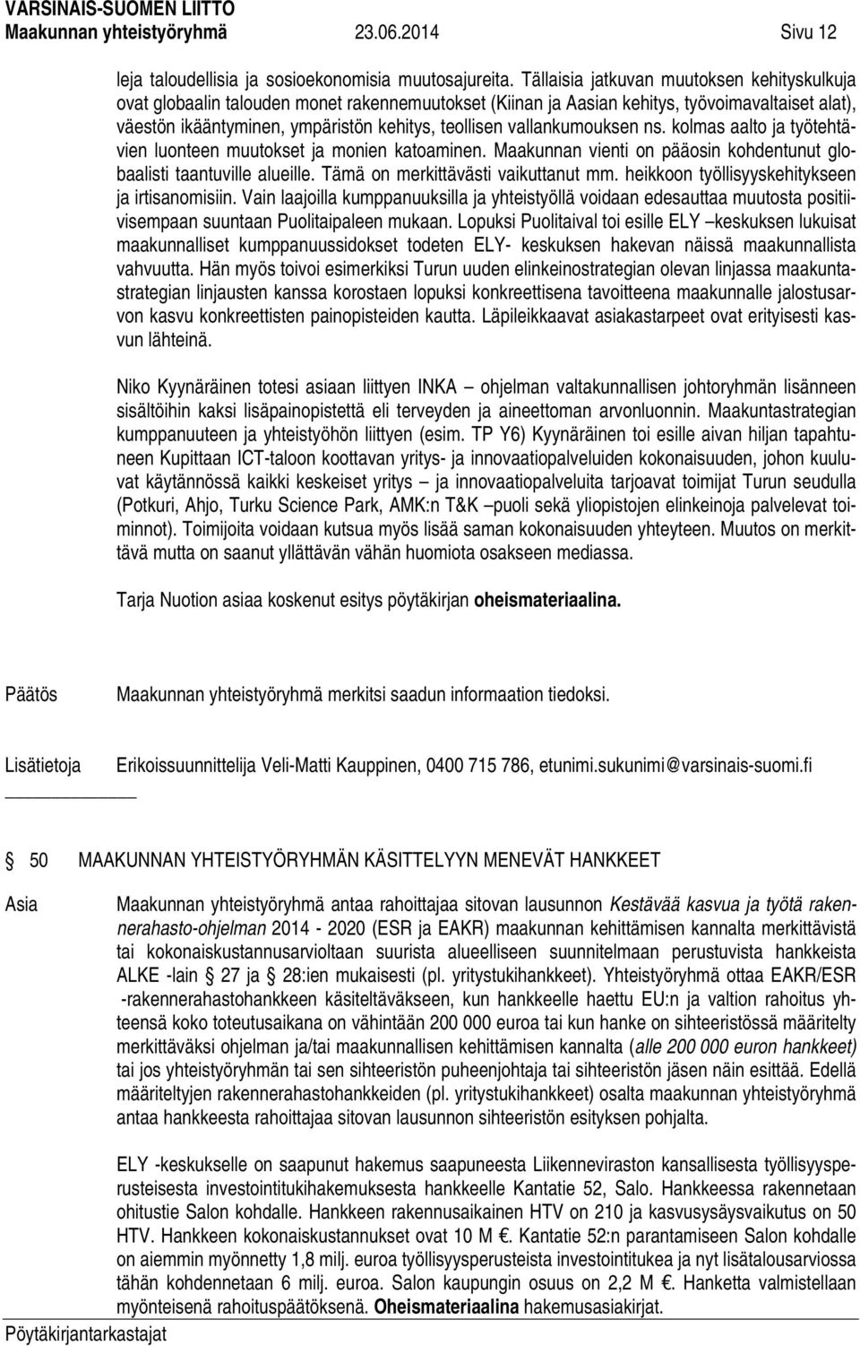 vallankumouksen ns. kolmas aalto ja työtehtävien luonteen muutokset ja monien katoaminen. Maakunnan vienti on pääosin kohdentunut globaalisti taantuville alueille.