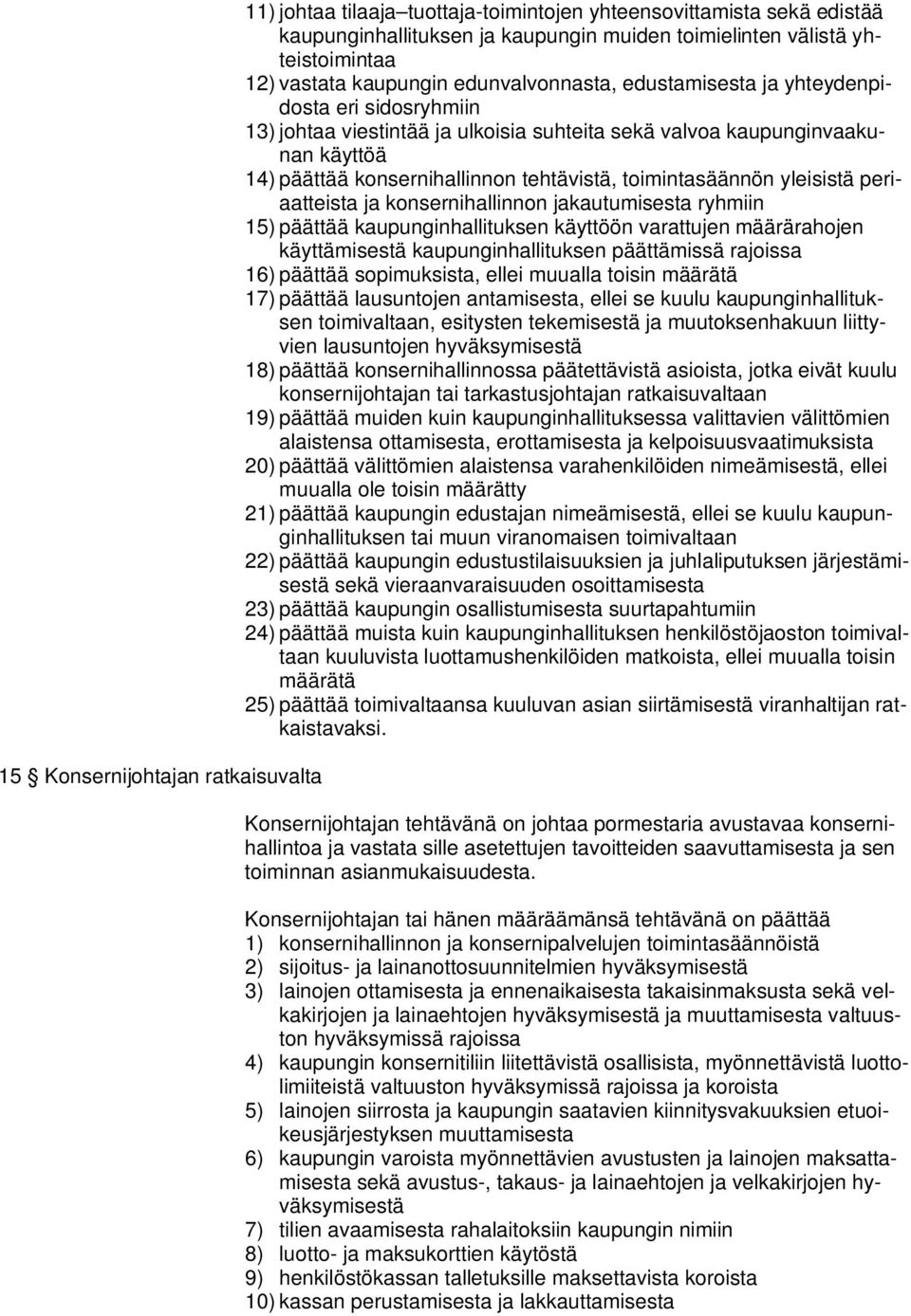 toimintasäännön yleisistä periaatteista ja konsernihallinnon jakautumisesta ryhmiin 15) päättää kaupunginhallituksen käyttöön varattujen määrärahojen käyttämisestä kaupunginhallituksen päättämissä