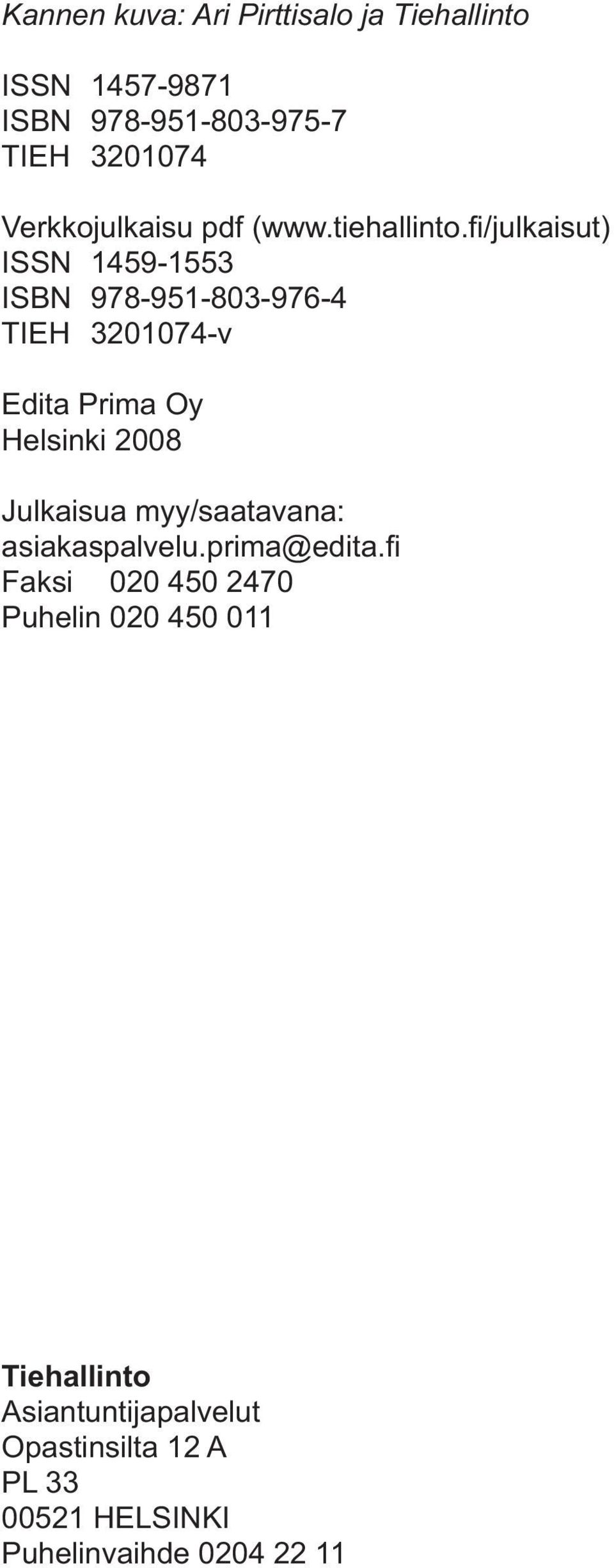 3201074-v Edita Prima Oy Helsinki 2008 Faksi 020 450 2470 Puhelin 020 450 011