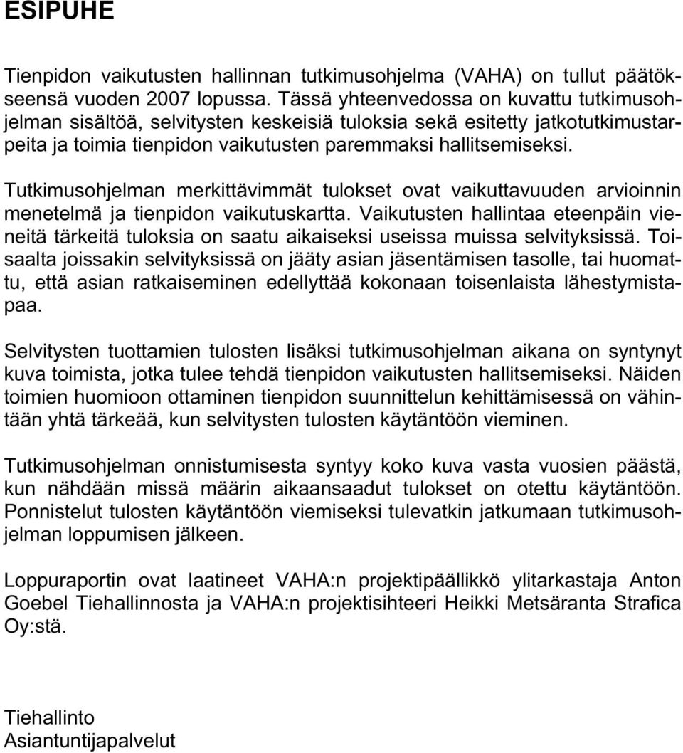 Tutkimusohjelman merkittävimmät tulokset ovat vaikuttavuuden arvioinnin menetelmä ja tienpidon vaikutuskartta.