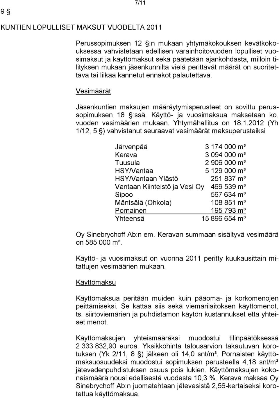 Vesimäärät Jäsenkuntien maksujen määräytymisperusteet on sovittu perussopimuksen 18