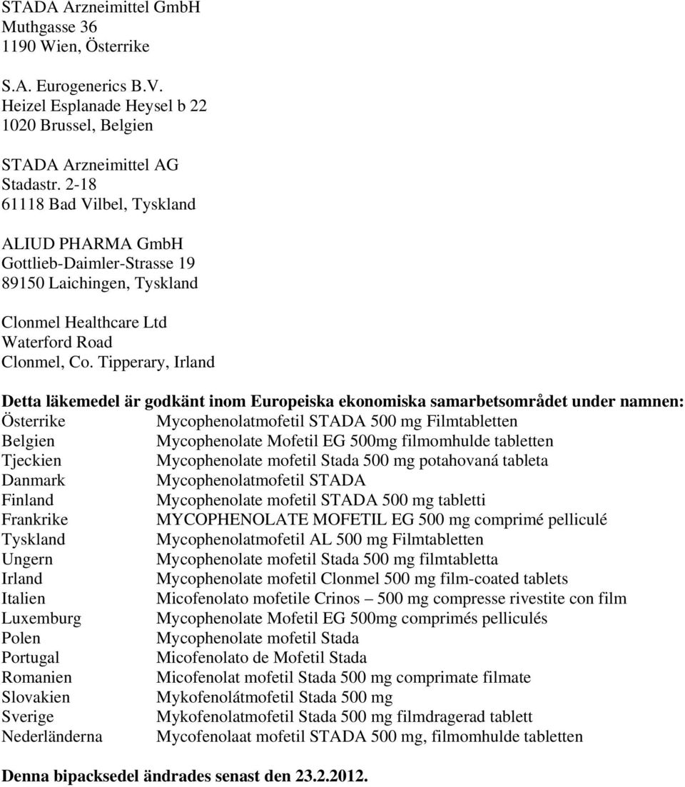 Tipperary, Irland Detta läkemedel är godkänt inom Europeiska ekonomiska samarbetsområdet under namnen: Österrike Mycophenolatmofetil STADA 500 mg Filmtabletten Belgien Mycophenolate Mofetil EG 500mg
