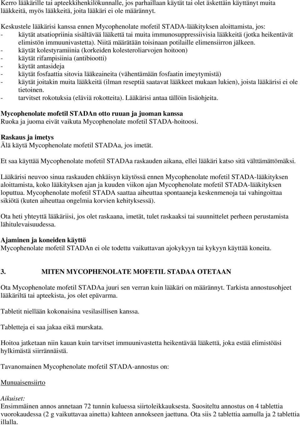 elimistön immuunivastetta). Niitä määrätään toisinaan potilaille elimensiirron jälkeen.