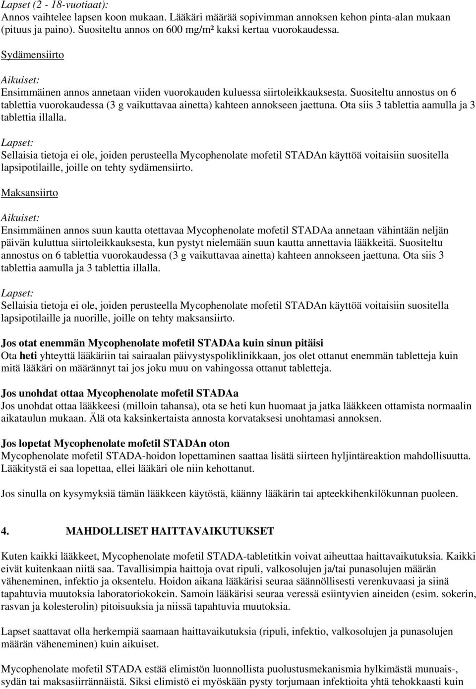 Suositeltu annostus on 6 tablettia vuorokaudessa (3 g vaikuttavaa ainetta) kahteen annokseen jaettuna. Ota siis 3 tablettia aamulla ja 3 tablettia illalla.