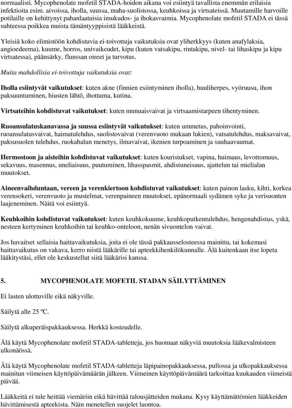 Yleisiä koko elimistöön kohdistuvia ei-toivottuja vaikutuksia ovat yliherkkyys (kuten anafylaksia, angioedeema), kuume, horros, univaikeudet, kipu (kuten vatsakipu, rintakipu, nivel- tai lihaskipu ja
