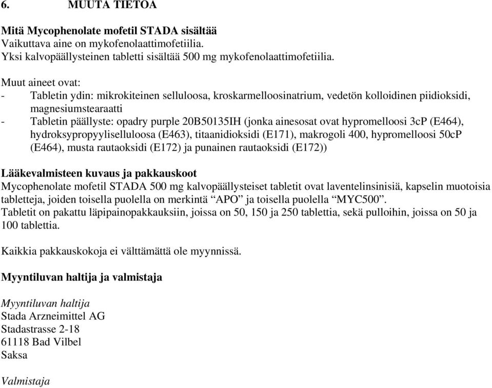 ainesosat ovat hypromelloosi 3cP (E464), hydroksypropyyliselluloosa (E463), titaanidioksidi (E171), makrogoli 400, hypromelloosi 50cP (E464), musta rautaoksidi (E172) ja punainen rautaoksidi (E172))