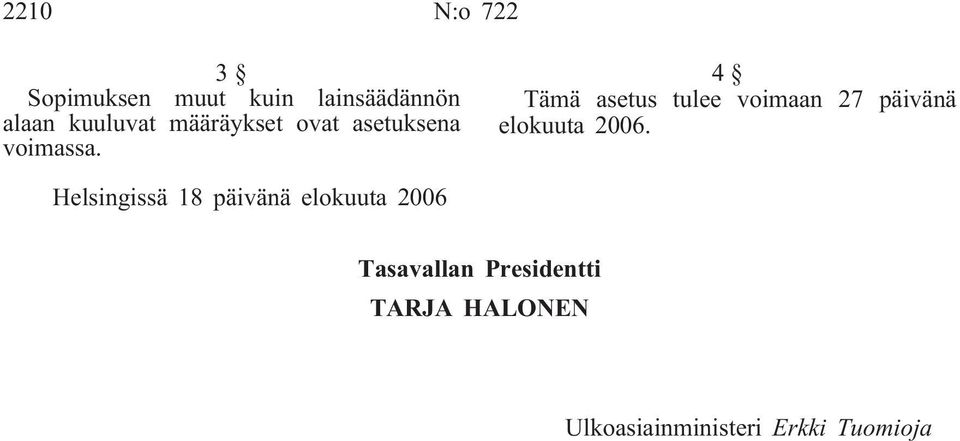 4 Tämä asetus tulee voimaan 27 päivänä elokuuta 2006.