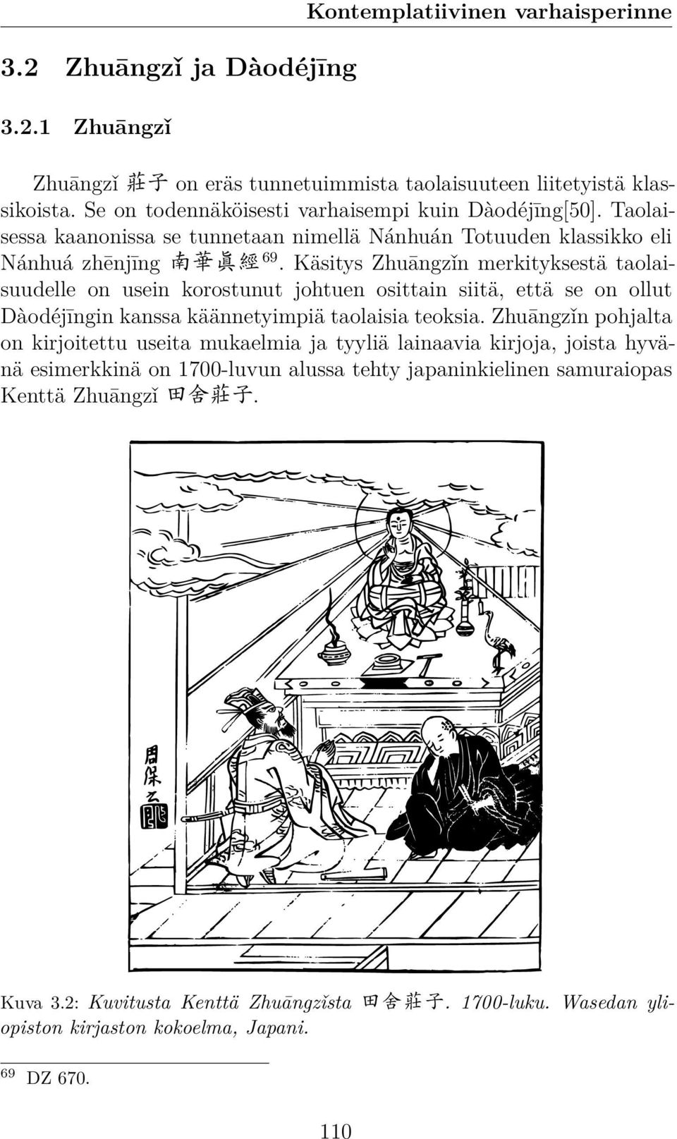 Käsitys Zhuāngzǐn merkityksestä taolaisuudelle on usein korostunut johtuen osittain siitä, että se on ollut Dàodéjīngin kanssa käännetyimpiä taolaisia teoksia.