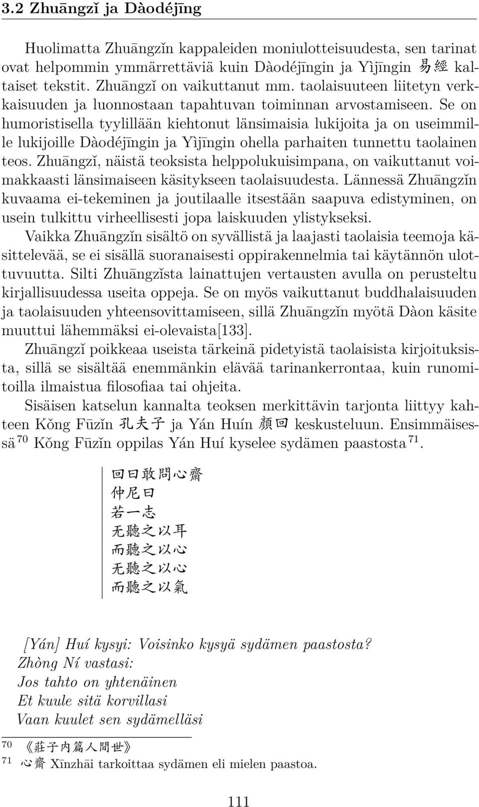 Se on humoristisella tyylillään kiehtonut länsimaisia lukijoita ja on useimmille lukijoille Dàodéjīngin ja Yìjīngin ohella parhaiten tunnettu taolainen teos.