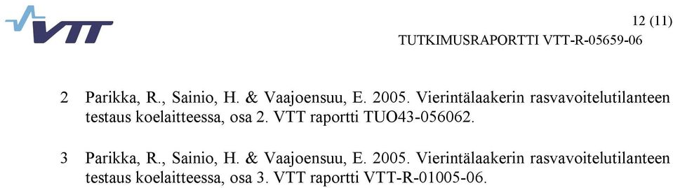 VTT raportti TUO43 056062. 3 Parikka, R., Sainio, H. & Vaajoensuu, E. 2005.